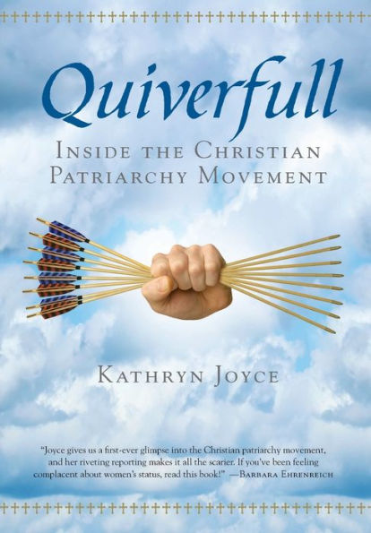 Quiverfull: Inside the Christian Patriarchy Movement