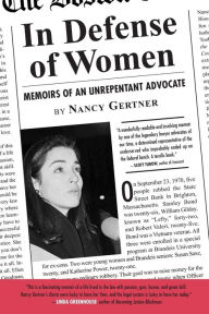 Title: In Defense of Women: Memoirs of an Unrepentant Advocate, Author: Nancy Gertner