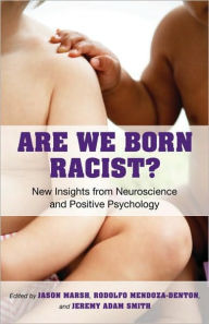 Title: Are We Born Racist?: New Insights from Neuroscience and Positive Psychology, Author: Jeremy A. Smith