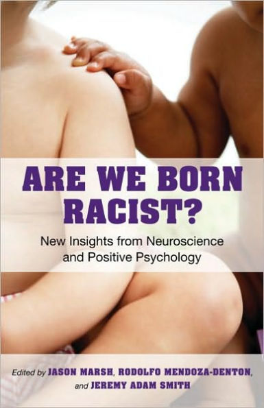 Are We Born Racist?: New Insights from Neuroscience and Positive Psychology