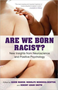 Ebook for pc download Are We Born Racist?: New Insights from Neuroscience and Positive Psychology by Jeremy A. Smith, Jason Marsh, Rodolfo Mendoza-Denton in English PDF