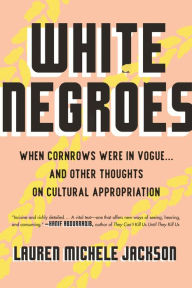 Best ebooks 2017 download White Negroes: When Cornrows Were in Vogue ... and Other Thoughts on Cultural Appropriation 9780807011805 in English