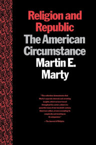 Title: Religion and Republic: The American Circumstance, Author: Martin E. Marty