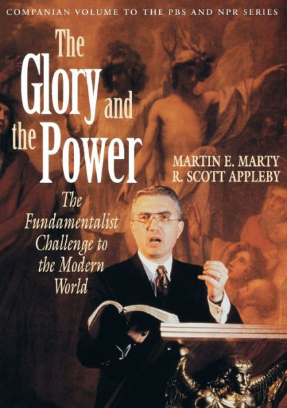 The Glory and the Power: The Fundamentalist Challenge to the Modern World / Edition 1