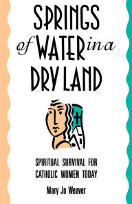 Title: Springs of Water: Spiritual Survival for Catholic Women Today, Author: Mary Jo Weaver