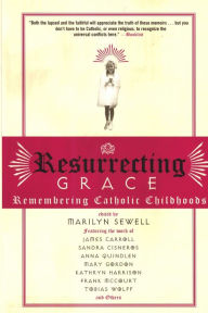 Title: Resurrecting Grace: Remembering Catholic Childhoods, Author: Marilyn Sewell