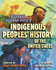 Title: Roxanne Dunbar-Ortiz's Indigenous Peoples' History of the United States: A Graphic Interpretation, Author: Paul Peart-Smith