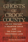 Ghosts of Crook County: An Oil Fortune, a Phantom Child, and the Fight for Indigenous Land