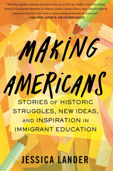 Making Americans: Stories of Historic Struggles, New Ideas, and Inspiration Immigrant Education