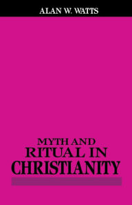 Title: Myth and Ritual In Christianity / Edition 1, Author: Alan Watts