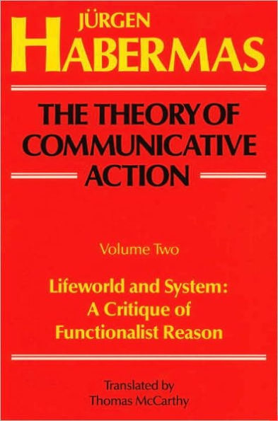 The Theory of Communicative Action: Volume 2: Lifeword and System: A Critique of Functionalist Reason / Edition 2