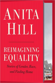 Title: Reimagining Equality: Stories of Gender, Race, and Finding Home, Author: Anita Hill