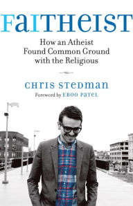 Title: Faitheist: How an Atheist Found Common Ground with the Religious, Author: Chris Stedman