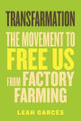 Transfarmation: The Movement to Free Us from Factory Farming