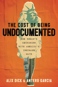 Download free ebooks english The Cost of Being Undocumented: One Woman's Reckoning with America's Inhumane Math