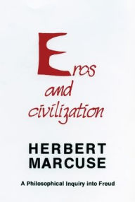 Title: Eros and Civilization: A Philosophical Inquiry into Freud, Author: Herbert Marcuse