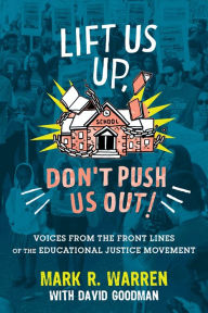 Title: Lift Us Up, Don't Push Us Out!: Voices from the Front Lines of the Educational Justice Movement, Author: Mark R. Warren