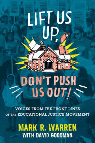 Pdf free download books online Lift Us Up, Don't Push Us Out!: Voices from the Front Lines of the Educational Justice Movement by Mark R. Warren, David Goodman RTF PDF English version