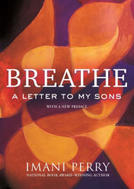 Title: Breathe: A Letter to My Sons, Author: Imani Perry