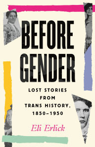 Free e books for downloading Before Gender: Lost Stories from Trans History, 1850-1950 by Eli Erlick CHM DJVU