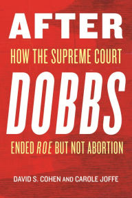 Title: After Dobbs: How the Supreme Court Ended Roe but Not Abortion, Author: Carole Joffe