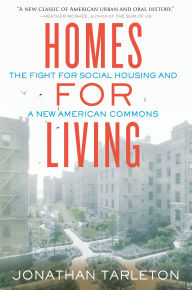 Pdf real books download Homes for Living: The Fight for Social Housing and a New American Commons PDF iBook 9780807017807 by Jonathan Tarleton English version