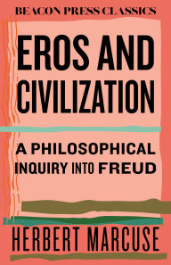 Title: Eros and Civilization: A Philosophical Inquiry into Freud, Author: Herbert Marcuse