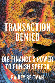 Title: Transaction Denied: Big Finance's Power to Punish Speech, Author: Rainey Reitman
