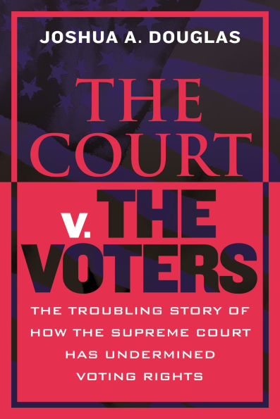 the Court v. Voters: Troubling Story of How Supreme Has Undermined Voting Rights