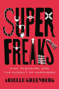 Free french ebooks download pdf Superfreaks: Kink, Pleasure, and the Pursuit of Happiness