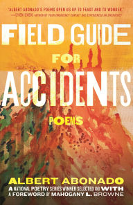 Title: Field Guide for Accidents: Poems, Author: Albert Abonado