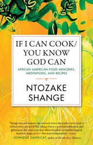 Title: If I Can Cook / You Know God Can: African American Food Memories, Meditations, and Recipes, Author: Ntozake Shange