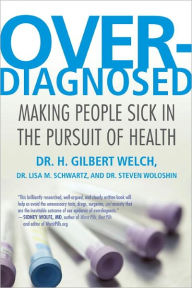 Title: Overdiagnosed: Making People Sick in the Pursuit of Health, Author: H. Gilbert Welch