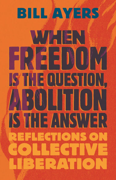 When Freedom Is the Question, Abolition Is the Answer: Reflections on Collective Liberation