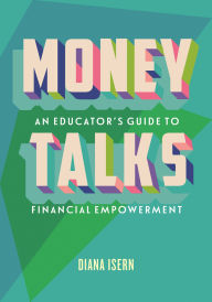 Title: Money Talks: An Educator's Guide to Financial Empowerment, Author: Diana Isern