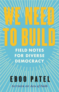 We Need To Build: Field Notes for Diverse Democracy