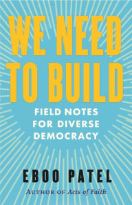 Rapidshare free download ebooks We Need To Build: Field Notes for Diverse Democracy by Eboo Patel 9780807024065