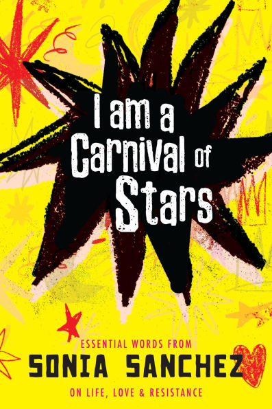 I Am a Carnival of Stars: Essential Words from Sonia Sanchez on Life, Love & Resistance