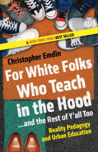 Title: For White Folks Who Teach in the Hood... and the Rest of Y'all Too: Reality Pedagogy and Urban Education, Author: Leslye Lilker