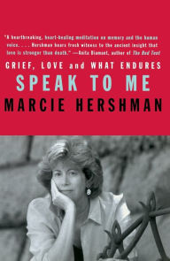 Title: Speak to Me: Grief, Love and What Endures, Author: Marcie Hershman