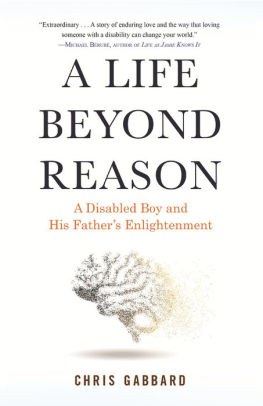 A Life Beyond Reason: A Disabled Boy and His Fathers Enlightenment