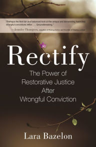 Title: Rectify: The Power of Restorative Justice After Wrongful Conviction, Author: Lara Bazelon