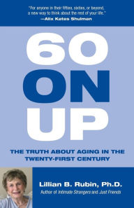 Title: 60 on Up: The Truth about Aging in America, Author: Lillian Rubin