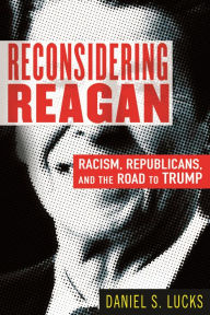 Free download books in greek Reconsidering Reagan: Racism, Republicans, and the Road to Trump (English literature) by Daniel S. Lucks MOBI DJVU
