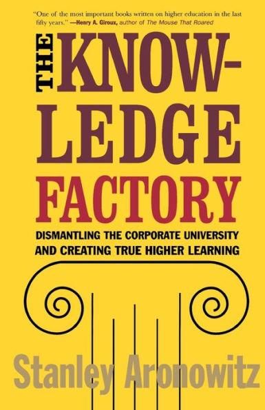 The Knowledge Factory: Dismantling the Corporate University and Creating True Higher Learning