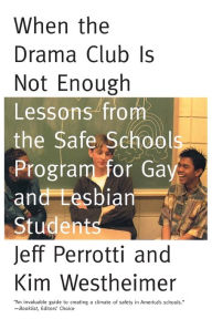 Title: When the Drama Club is Not Enough: Lessons from the Safe Schools Program for Gay and Lesbian Students, Author: Jeff Perrotti