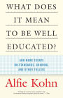 What Does it Mean to Be Well-Educated?: And Other Essays on Standards, Grading, and other Follies