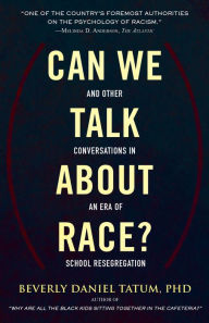 Title: Can We Talk about Race?: And Other Conversations in an Era of School Resegregation, Author: Beverly Tatum