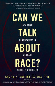 Title: Can We Talk about Race?: And Other Conversations in an Era of School Resegregation, Author: Beverly Daniel Tatum