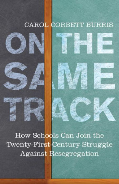 On the Same Track : How Schools Can Join the Twenty-First-Century Struggle Against Resegregation